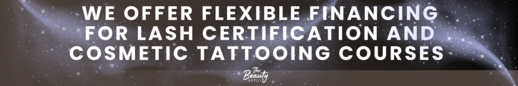 Financing for lash certification and Cosmetic Tattooing courses